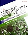 Designing Circuit Boards with EAGLE: Make High-Quality PCBs at Low Cost