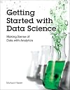 Getting Started with Data Science: Making Sense of Data with Analytics (IBM Press)