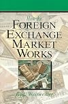 How the Foreign Exchange Market Works (New York Institute of Finance)