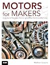 Motors for Makers: A Guide to Steppers, Servos, and Other Electrical Machines