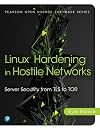 Linux Hardening in Hostile Networks: Server Security from TLS to Tor (Pearson Open Source Software Development Series)