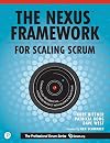 The Nexus Framework for Scaling Scrum: Continuously Delivering an Integrated Product with Multiple Scrum Teams
