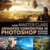 Adobe Master Class: Advanced Compositing in Adobe Photoshop CC: Bringing the Impossible to Reality -- with Bret Malley (2nd Edition)