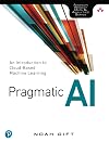 Pragmatic AI: An Introduction to Cloud-Based Machine Learning (Addison Wesley Data & Analytics)