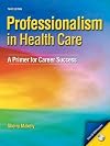 Professionalism in Healthcare: A Primer for Career Success