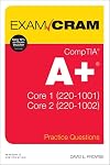 CompTIA A+ Practice Questions Exam Cram Core 1 (220-1001) and Core 2 (220-1002)