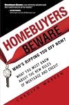 Homebuyers Beware: Who¿s Ripping You Off Now?--What You Must Know About the New Rules of Mortgage and Credit