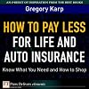 How to Pay Less for Life and Auto Insurance: Know What You Need and How to Shop