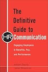The Definitive Guide to HR Communication: Engaging Employees in Benefits, Pay, and Performance