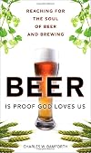 Beer Is Proof God Loves Us: Reaching for the Soul of Beer and Brewing (FT Press Science)