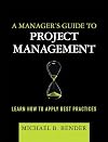 A Manager's Guide to Project Management: Learn How to Apply Best Practices