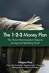 The 1-2-3 Money Plan: The Three Most Important Steps to Saving and Spending Smart
