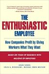 The Enthusiastic Employee: How Companies Profit by Giving Workers What They Want