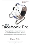 The Facebook Era: Tapping Online Social Networks to Build Better Products, Reach New Audiences, and Sell More Stuff