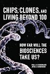 Chips, Clones, and Living Beyond 100: How Far Will the Biosciences Take Us?