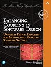 Balancing Coupling in Software Design: Universal Design Principles for Architecting Modular Software Systems (Addison-Wesley Signature Series (Vernon))