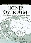 Tcp/Ip over Atm: A No-Nonsense Internetworking Guide (Prentice Hall Series in Computer Networking and Distributed Systems)