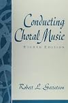 Conducting Choral Music (8th Edition)