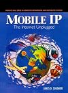 Mobile IP the Internet Unplugged