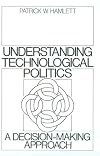 Understanding Technological Politics: A Decision-Making Approach