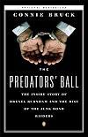 The Predators' Ball: The Junk Bond Raiders and the Man Who Staked Them