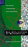 New Applications of Mathematics: An Institute of Mathematics and Its Applications Study (Penguin Press Science)