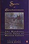 Spells of Enchantment: The Wondrous Fairy Tales of Western Culture
