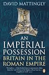 An Imperial Possession: Britain in the Roman Empire, 54 BC&ndash;AD 409