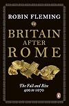 Britain after Rome: The Fall and Rise, 400&ndash;1070