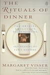 The Rituals of Dinner: The Origins, Evolution, Eccentricities, and Meaning of Table Manners