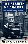 The Rebirth of History: Eastern Europe in the Age of Democracy; 2nd Edition
