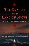 The Dragon in the Land of Snows: A History of Modern Tibet Since 1947 (Compass)