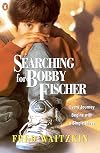 Searching for Bobby Fischer: The Father of a Prodigy Observes the World of Chess