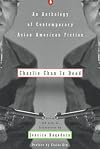 Charlie Chan Is Dead: An Anthology of Contemporary Asian American Fiction