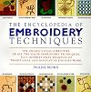 The Encyclopedia of Embroidery Techniques: The Unique Visual Directory of all the Major Embroidery Techniques...