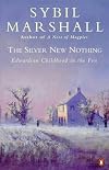 The Silver New Nothing: Edwardian Childhood in the Fen