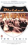 Divided Highways: Building the Interstate Highways, Transforming American Life
