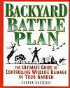The Backyard Battle Plan : The Ultimate Guide to Controlling Wildlife Damage in Your Garden