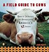 A Field Guide to Cows: How to Identify and Appreciate America's 52 Breeds