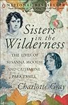 Sisters in the Wilderness: The Lives of Susanna Moodie and Catharine Parr Traill