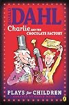 Roald Dahl's Charlie and the Chocolate Factory: A Play