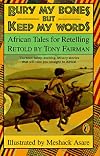Bury My Bones but Keep My Words: African Tales for Retelling