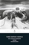 Three Gothic Novels: The Castle of Otranto / Vathek / Frankenstein
