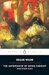 The Importance of Being Earnest and Other Plays (Penguin Classics)