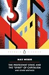 The Protestant Ethic and the Spirit of Capitalism and Other Writings