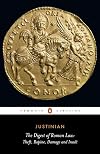 The Digest of Roman Law: Theft, Rapine, Damage, and Insult