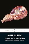 Alfred the Great: Asser's Life of King Alfred and Other Contemporary Sources