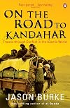 On the Road to Kandahar: Travels Through Conflict in the Islamic World