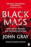 Black Mass: Apocalyptic Religion and the Death of Utopia