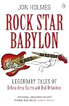 Rock Star Babylon: Outrageous Rumors, Legends, and Raucous True Tales of Rock and Roll Icons